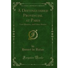 A Distinguished Provincial at Paris: Lost Illusions, and Other Stories