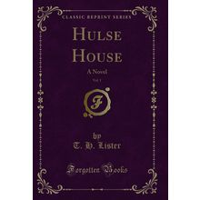 Hulse House, Vol. 1: A Novel (Classic Reprint)