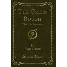 The Green Bough: A Tale of the Resurrection (Classic Reprint)