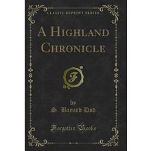 A Highland Chronicle (Classic Reprint)