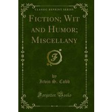Fiction; Wit and Humor; Miscellany (Classic Reprint)