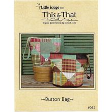 Little Scraps from This & That #032 Button Bag Quilt Instructions& Pattern ©2006