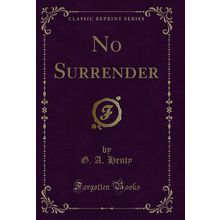 No Surrender (Classic Reprint)
