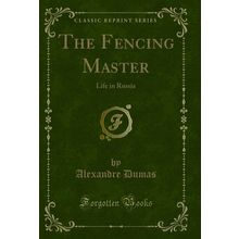 The Fencing Master: Life in Russia (Classic Reprint)