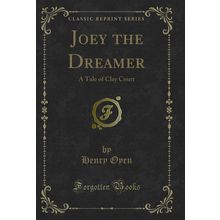 Joey the Dreamer: A Tale of Clay Court (Classic Reprint)