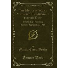 The Muuller-Walle Method of Lip-Reading for the Deaf (Classic Reprint)