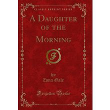 A Daughter of the Morning (Classic Reprint)