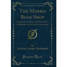 The Morris Book Shop (Classic Reprint)