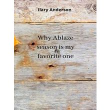 Why Ablaze season is my favorite one