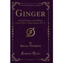Ginger: Selected Passages in the Military Career of Pte. (Ginger) Jordan, B. E