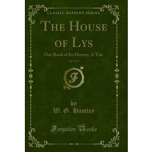 The House of Lys, Vol. 2 of 2: One Book of Its History; A Tale