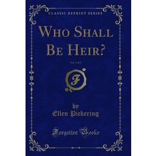 Who Shall Be Heir?, Vol. 3 of 3 (Classic Reprint)
