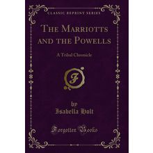 The Marriotts and the Powells: A Tribal Chronicle (Classic Reprint)