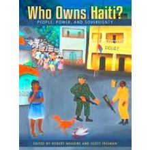 Who Owns Haiti?: People, Power, And Sovereignty