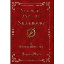 Yourself and the Neighbours (Classic Reprint)