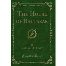The House of Baltazar (Classic Reprint)