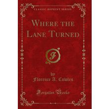 Where the Lane Turned (Classic Reprint)
