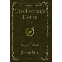 The Potter's House: A Novel (Classic Reprint)