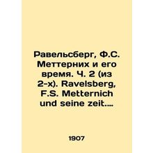 Ravelsberg, F.S. Metternich and His Time. Part 2 (of 2). Ravelsberg, F.S. Mett