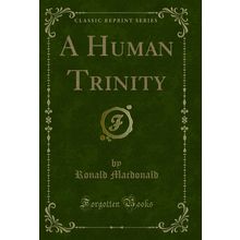 A Human Trinity (Classic Reprint)