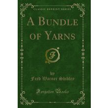 A Bundle of Yarns (Classic Reprint)