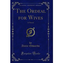 The Ordeal for Wives: A Novel (Classic Reprint)
