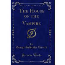 The House of the Vampire (Classic Reprint)