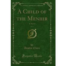 A Child of the Menhir, Vol. 3: A Novel (Classic Reprint)