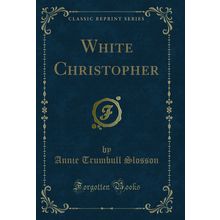 White Christopher (Classic Reprint)