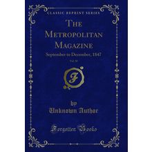 The Metropolitan Magazine, Vol. 50: September to December, 1847