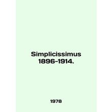 Simplicissimus 1896-1914. In German /Simplicissimus 1896-1914.