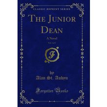 The Junior Dean, Vol. 3 of 3: A Novel (Classic Reprint)