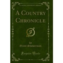 A Country Chronicle (Classic Reprint)