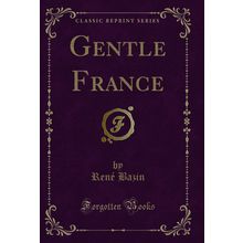 Gentle France (Classic Reprint)