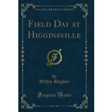 Field Day at Higginsville (Classic Reprint)