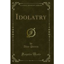 Idolatry (Classic Reprint)