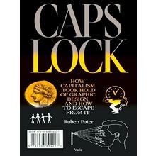 Caps Lock - How Capitalism Took Hold of Graphic Design, and How to Escape From I