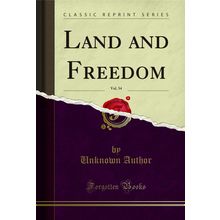 Land and Freedom, Vol. 34 (Classic Reprint)