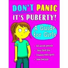 Don't Panic, It's Puberty! Don't Panic, It's Puberty! A Guide For Girls - Anna C