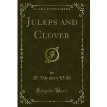 Juleps and Clover (Classic Reprint)