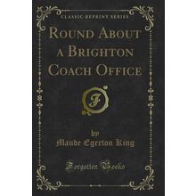 Round About a Brighton Coach Office (Classic Reprint)