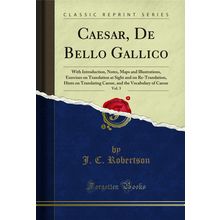 Caesar, De Bello Gallico, Vol. 3 (Classic Reprint)