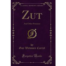 Zut: And Other Parisians (Classic Reprint)