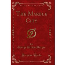 The Marble City (Classic Reprint)