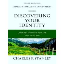Discovering Your Identity Charles F Stanley Bible Study Series Understand Who Yo