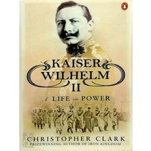 Kaiser Wilhelm II - A Life in Power - Christopher Clark