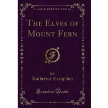 The Elves of Mount Fern (Classic Reprint)