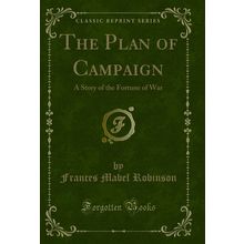 The Plan of Campaign: A Story of the Fortune of War (Classic Reprint)