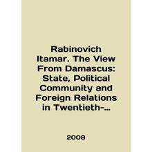 Rabinovich Itamar. The View From Damascus: State, Political Community and Fore