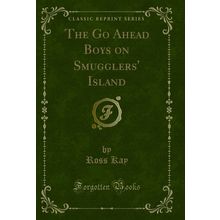 The Go Ahead Boys on Smugglers' Island (Classic Reprint)
